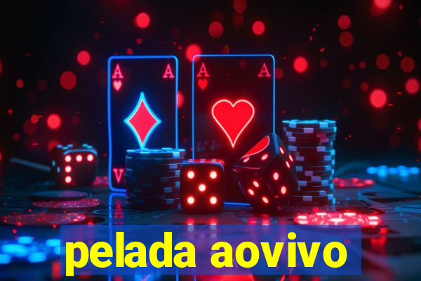 pelada aovivo